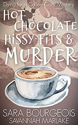 Hot Chocolate, Hissy Fits & Murder