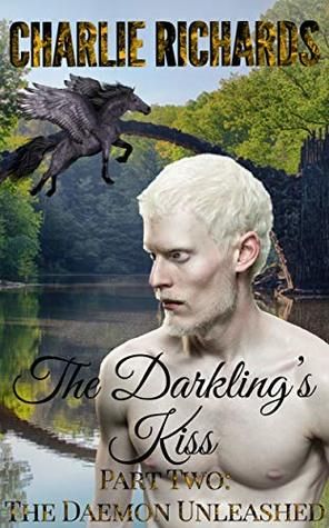 The Darkling's Kiss: Part Two: The Daemon Unleashed